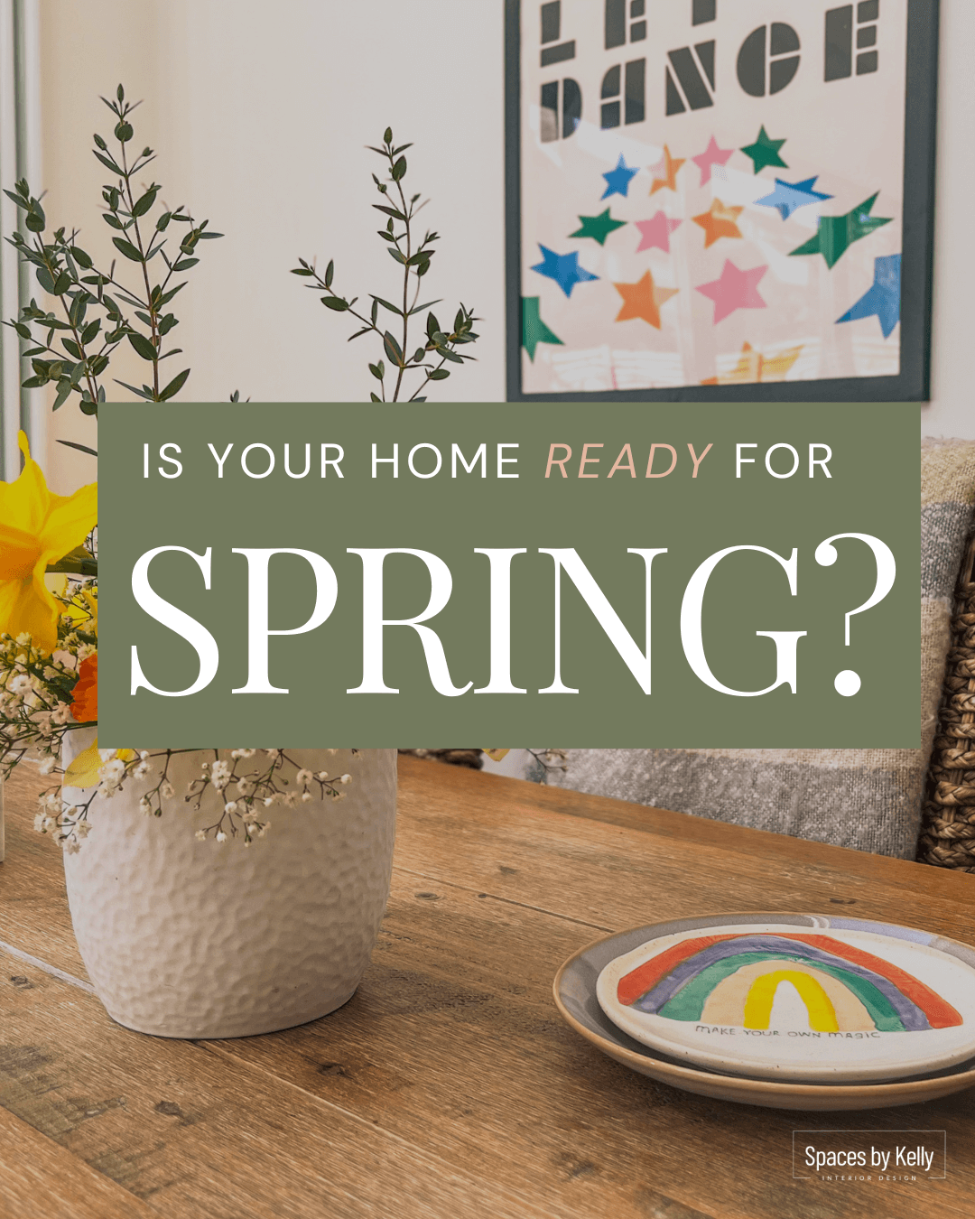 Is your home ready for Spring? Spaces by Kelly